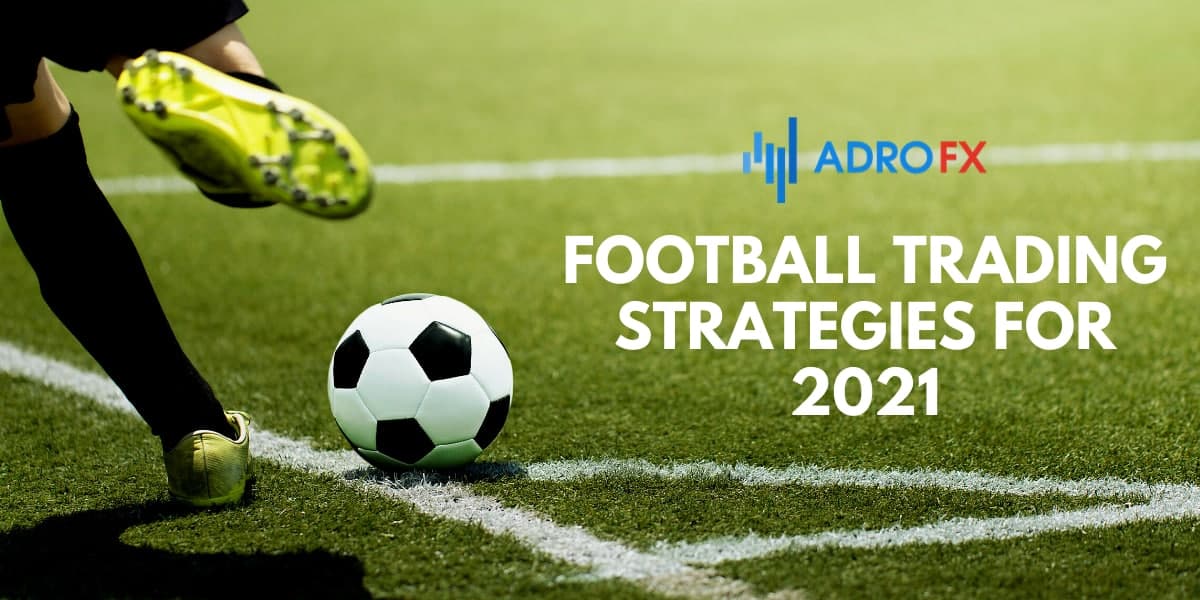 Football Trading Strategies For 2021 