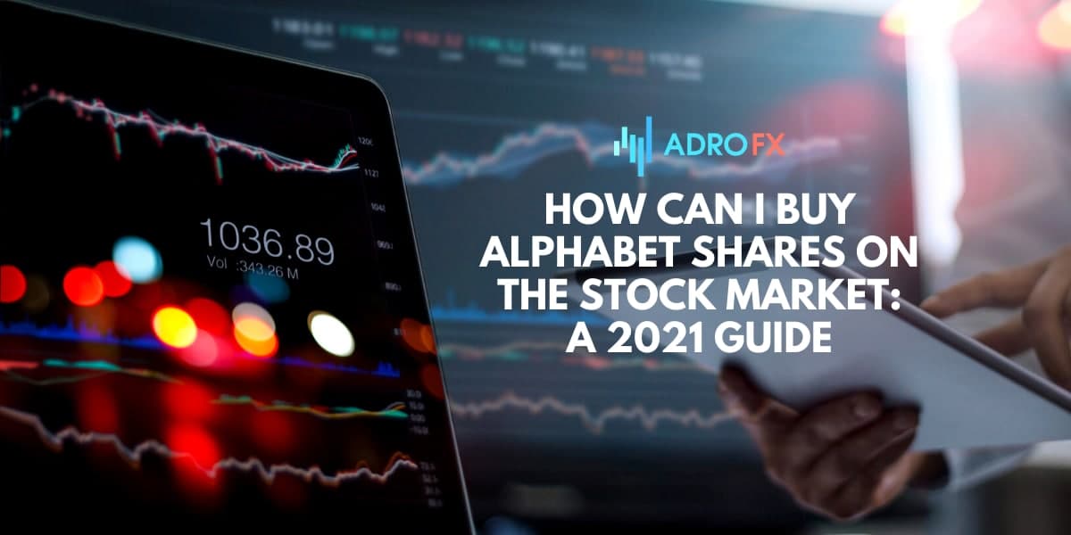 How Can I Buy Alphabet Shares On The Stock Market: A 2021 Guide 