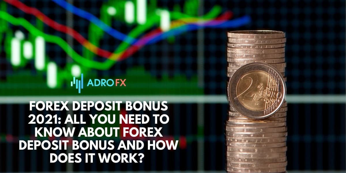 Forex Deposit Bonus 2021: All You Need to Know About Forex Deposit Bonus and How Does It Work? 