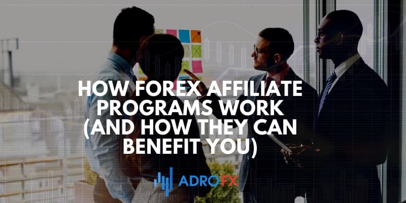  How Forex Affiliate Programs Work (and How They Can Benefit You)	 