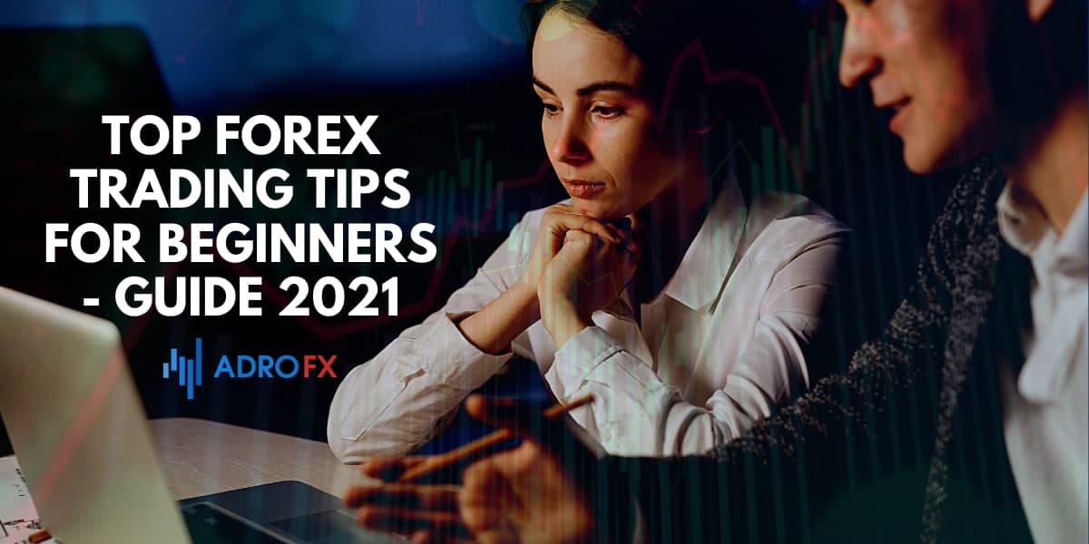 Top Forex Trading Tips For Beginners - Guide 2021