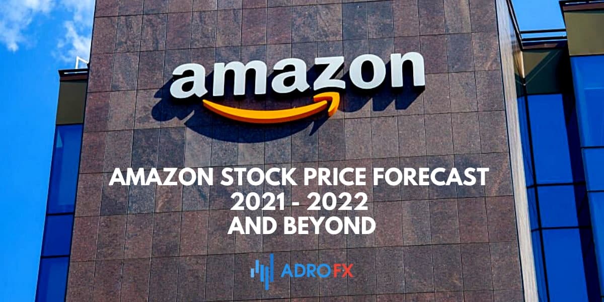 Amazon Stock Price Forecast 2021 - 2022 and Beyond