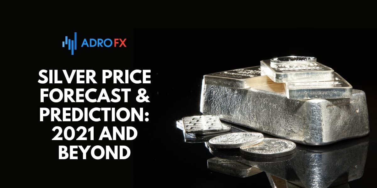 Silver Price Forecast & Prediction: 2021 and Beyond