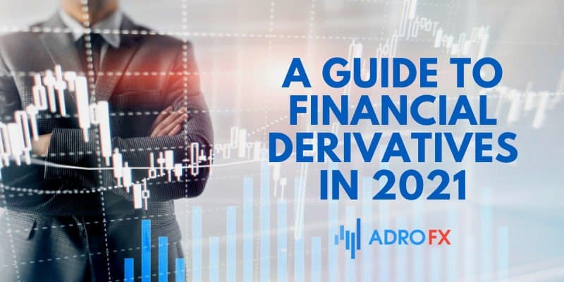 A Guide To Financial Derivatives in 2021