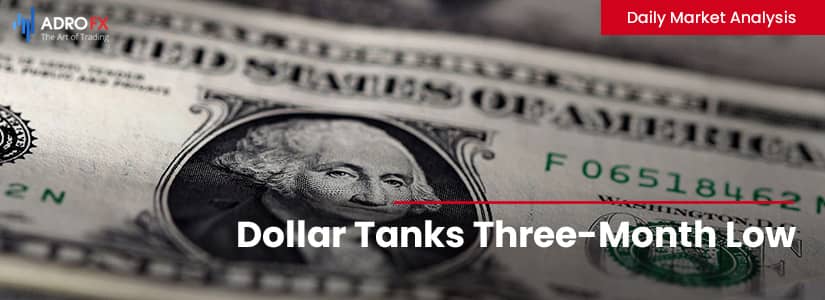 Dollar Tanks Three-Month Low | Daily Market Analysis