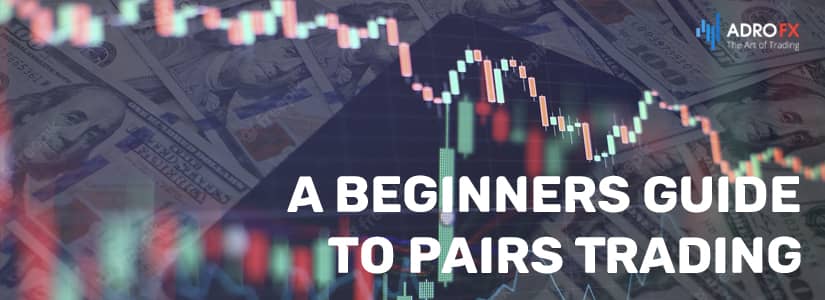 A Beginners Guide to Pairs Trading 