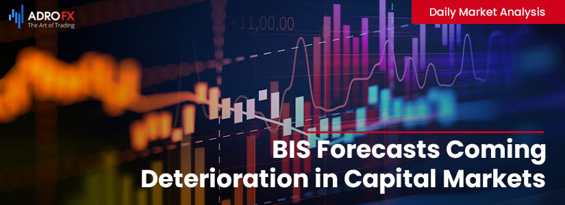 BIS Forecasts Coming Deterioration in Capital Markets | Daily Market Analysis