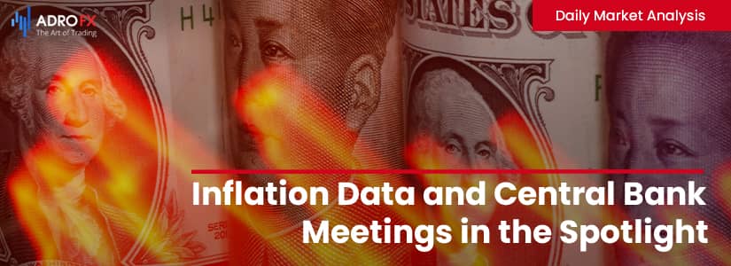 Inflation Data and Central Bank Meetings in the Spotlight | Daily Market Analysis