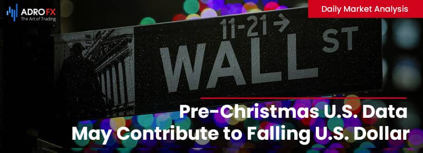 Pre-Christmas U.S. Data May Contribute to Falling U.S. Dollar | Daily Market Analysis 