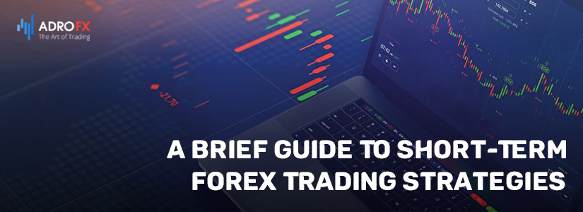 A Brief Guide To Short-Term Forex Trading Strategies
