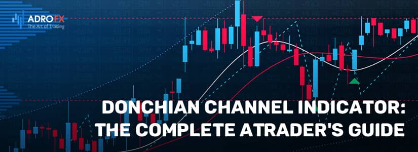 Donchian Channel Indicator: The Complete aTrader's Guide 