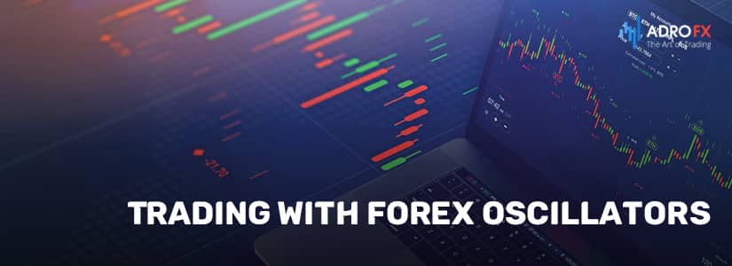 Trading with Forex Oscillators