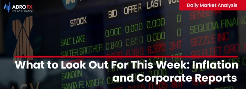 What to Look Out For This Week: Inflation and Corporate Reports | Daily Market Analysis