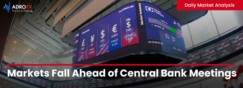 Markets Fall Ahead of Central Bank Meetings | Daily Market Analysis