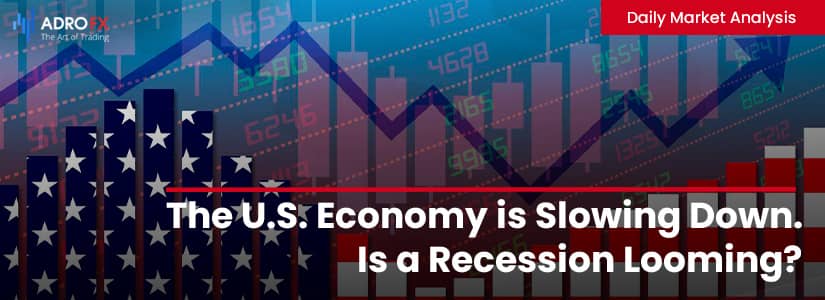 The U.S. Economy is Slowing Down. Is a Recession Looming? | Daily Market Analysis