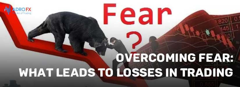 Overcoming Fear: What Leads to Losses in Trading
