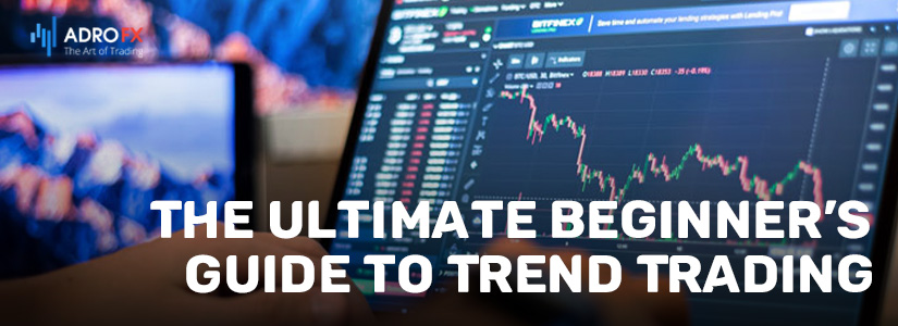 The Ultimate Beginner’s Guide To Trend Trading | AdroFX