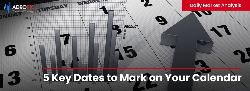 5 Key Dates to Mark on Your Calendar | Daily Market Analysis