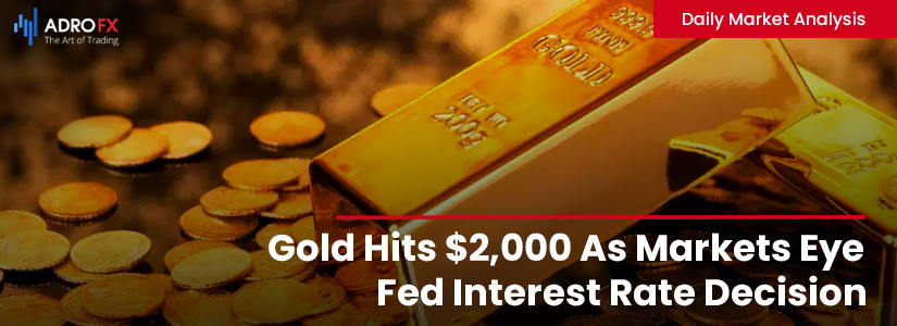 Gold Hits $2,000 As Markets Eye Fed Interest Rate Decision | Daily Market Analysis