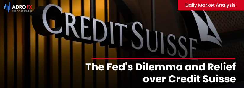 The Fed's Dilemma and Relief over Credit Suisse