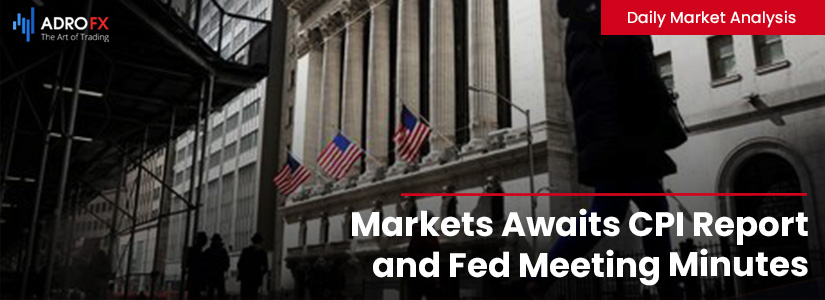Markets Awaits CPI Report and Fed Meeting Minutes