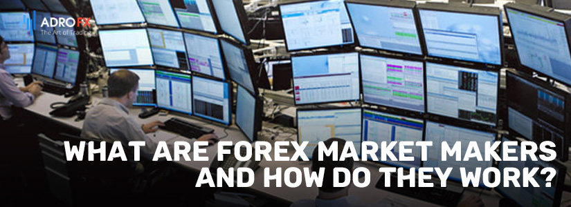 What Are Forex Market Makers and How Do They Work?