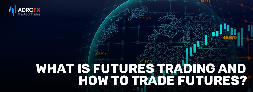 What is Futures Trading and How to Trade Futures?