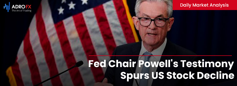 Fed Chair Powell's Testimony Spurs US Stock Decline, BoE Expected to Hike Rates Amid Gloomy Outlook | Daily Market Analysis