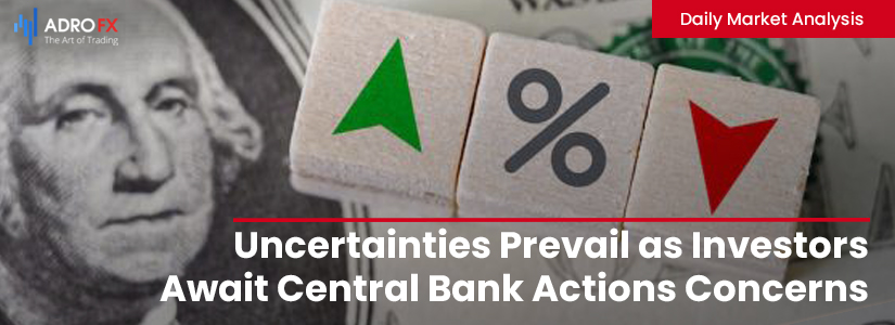 Uncertainties-Prevail-as-Investors-Await-Central-Bank-Actions-and-Face-Global-Economic-Concerns-fullpage