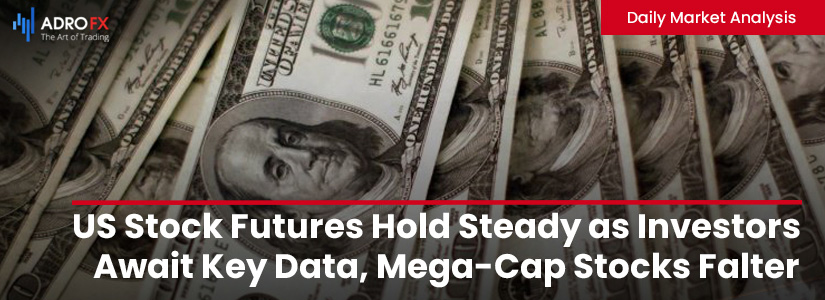 US-Stock-Futures-Hold-Steady-as-Investors-Await-Key-Data-Mega-Cap-Stocks-Falter-and-Dollar-Weakens-fullpage
