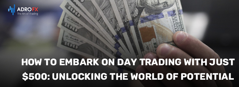 How-to-Embark-on-Day-Trading-With-Just-500-Unlockingthe-World-of-Potential-fullpage