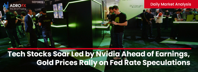 Tech-Stocks-Soar-Led-by-Nvidia-Ahead-of-Earnings-Gold-Prices-Rally-on-Fed-Rate-Speculations-and-Focus-on-Chinas-Currency-Safeguarding-fullpage