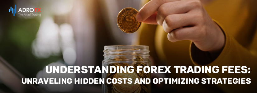 Understanding-Forex-Trading-Fees-Unraveling-Hidden-Costs-and-Optimizing-Strategies-fullpage
