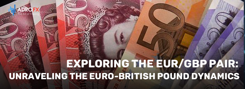 Exploring-the-EURGBP-Pair-Unraveling-the-Euro-British-Pound-Dynamics-fullpage