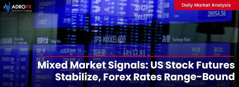 Mixed-Market-Signals-US-Stock-Futures-Stabilize-Forex-Rates-Range-Bound-Gold-Edges-Up-Slightly-fullpage