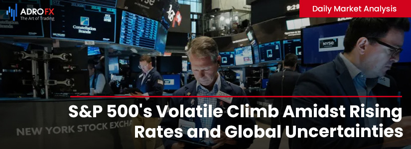 SP500-Volatile-Climb-Amidst-Rising-Rates-and-Global-Uncertainties-fullpage