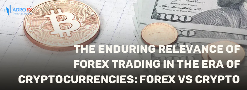 The-Enduring-Relevance-of-Forex-Trading-in-the-Era-of-Cryptocurrencies-Forex-vs-Crypto-fullpage