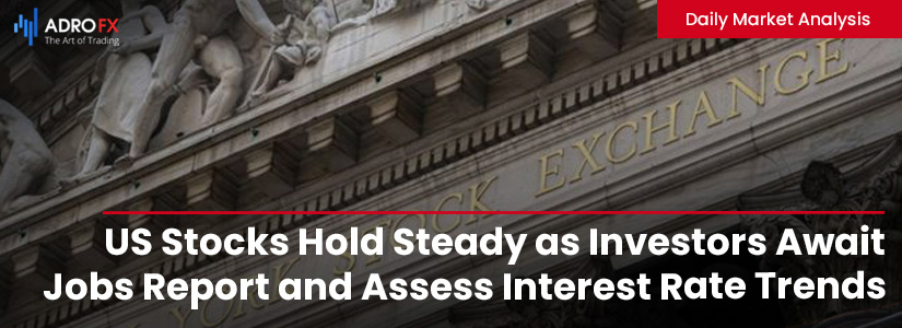 US-Stocks-Hold-Steady-as-Investors-Await-Jobs-Report-and-Assess-Interest-Rate-Trends-fullpage