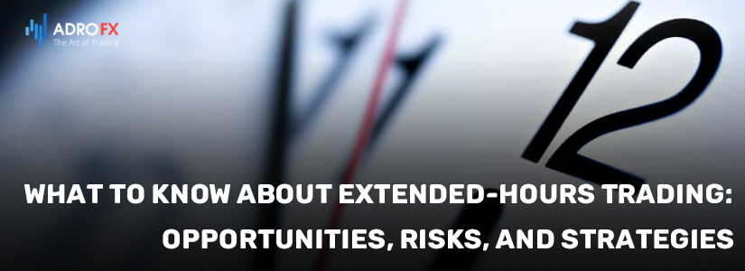 What-to-Know-About-Extended-Hours-Trading-Opportunities-Risks-and-Strategies-fullpage