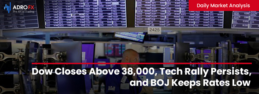 Dow-Closes-Above-38000-Tech-Rally-Persists-and-BOJ-Keeps-Rates-Low-fullpage
