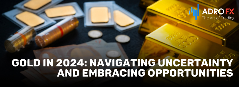 Gold In 2024 Navigating Uncertainty And Embracing Opportunities AdroFX   Gold In 2024 Navigating Uncertainty And Embracing Opportunities Fullpage 