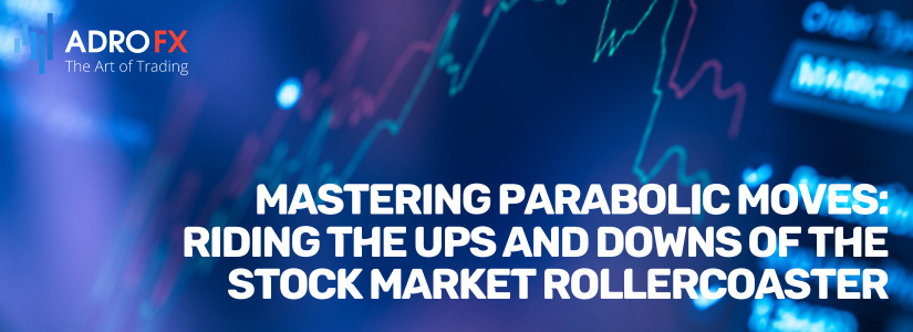 Mastering-Parabolic-Moves-Riding-the-Ups-and-Downs-of-the-Stock-Market-Rollercoaster-Fullpage