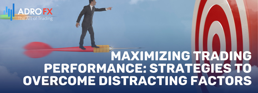 Maximizing-Trading-Performance-Strategies-to-Overcome-Distracting-Factors-fullpage