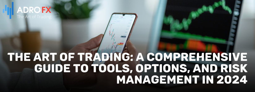 The-Art-of-Trading-A-Comprehensive-Guide-to-Tools-Options-and-Risk-Management-in-2024-fullpage