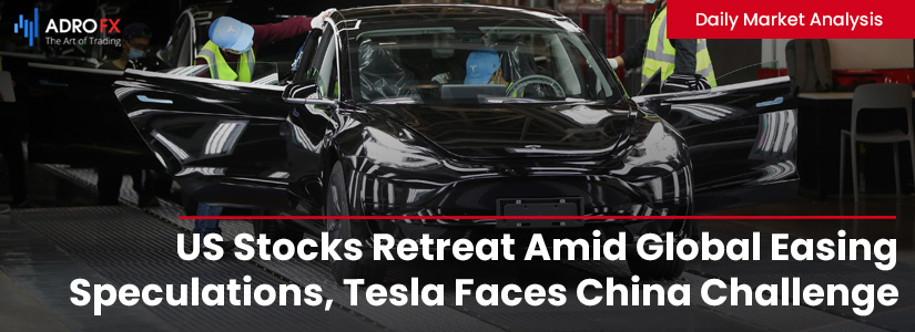 US-Stocks-Retreat-Amid-Global-Easing-Speculations-Tesla-Faces-China-Challenge-and-Currency-Trends-Signal-Economic-Concerns-fullpage