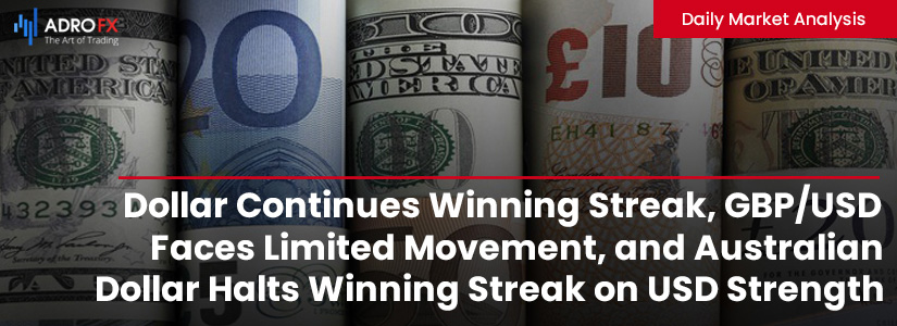 Dollar-Continues-Winning-Streak-GBPUSD-Faces-Limited-Movement-and-Australian-Dollar-Halts-Winning-Streak-on-USD-Strength-Fullpage