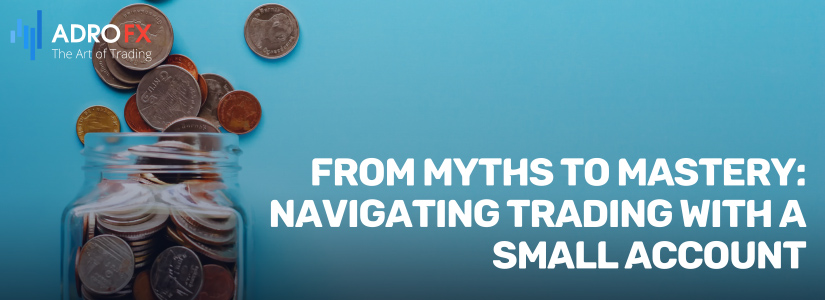 From-Myths-to-Mastery-Navigating-Trading-with-a-Small-Account-Fullpage