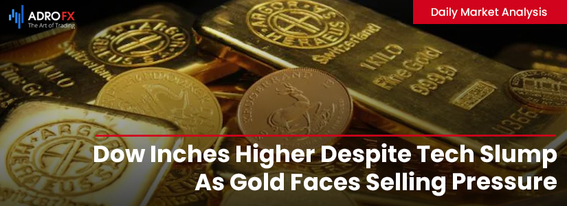 Dow-Inches-Higher-Despite-Tech-Slump-As-Gold-Faces-Selling-Pressure-Fullpage