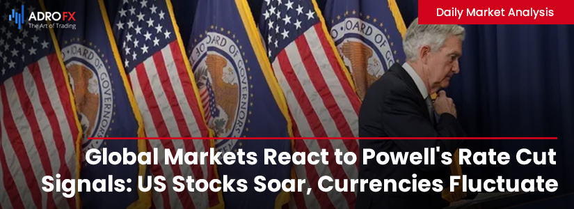 Global-Markets-React-to-Powell-Rate-Cut-Signals-US-Stocks-Soar,-Currencies-Fluctuate-and-BoJ-Policy-Shift-Boosts-Japanese-Yen-Fullpage