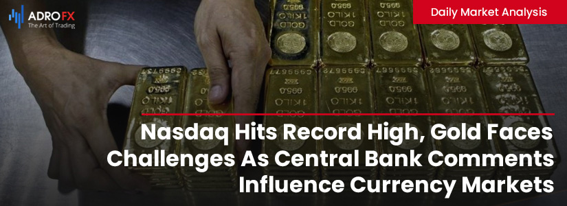 Nasdaq-Hits-Record-High-Gold-Faces-Challenges-As-Central-Bank-Comments-Influence-Currency-Markets-Fullpage
